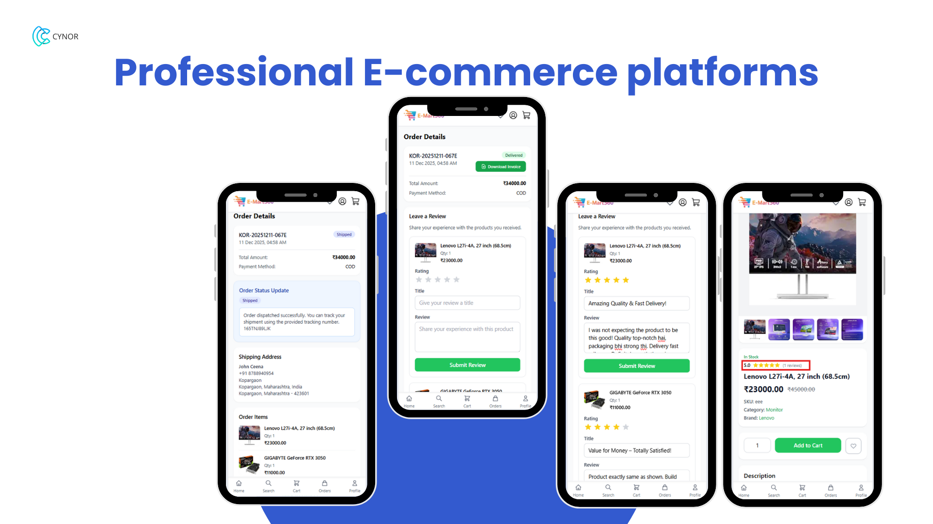 Live order tracking & customer reviews
After ordering, customers can check payment status, delivery updates, and tracking
information anytime. Once they receive the product, they can give ratings and reviews.
Good reviews help your shop build trust and attract more buyers. - Media Gallery Image for E-Mart360 – Smart E-Commerce Management Platform | CYNOR TECH AI Solution