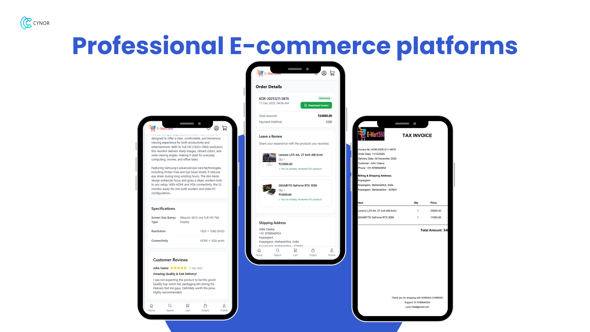 Full product information & tax invoice
Customers can read full product specifications, real customer reviews, and download their
tax invoice for every order. This gives your business a professional image and builds strong
trust with customers. - Media Gallery Image for E-Mart360 – Smart E-Commerce Management Platform | CYNOR TECH AI Solution